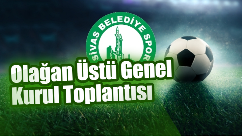 Sivas Belediye Spor Olağan Üstü Genel Kurulu Toplayacak