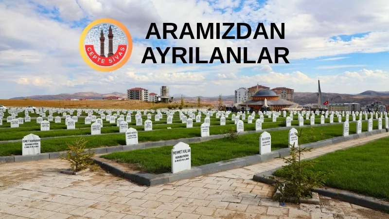 Sivas’ta bugün vefat eden vatandaşlarımıza Allah’tan rahmet yakınlarına başsağlığı dileriz.